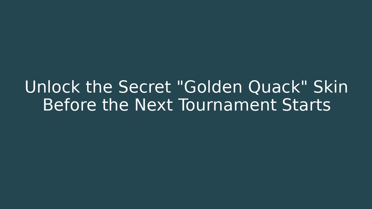 Unlock the Secret "Golden Quack" Skin Before the Next Tournament Starts