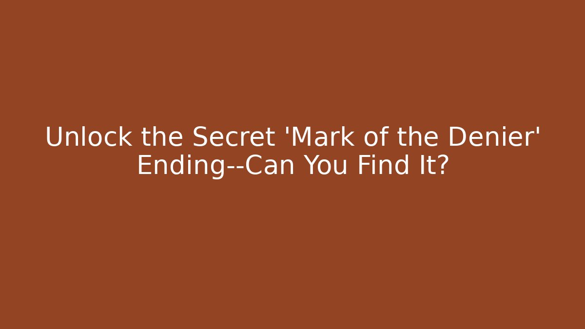 Unlock the Secret 'Mark of the Denier' Ending—Can You Find It?