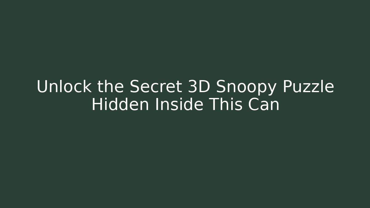 Unlock the Secret 3D Snoopy Puzzle Hidden Inside This Can