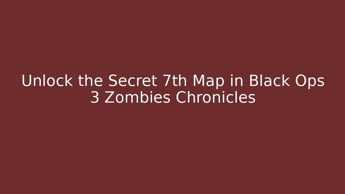 Unlock the Secret 7th Map in Black Ops 3 Zombies Chronicles - Vintage E-Juice