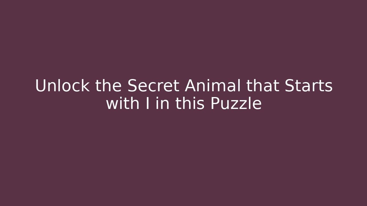 Unlock the Secret Animal that Starts with I in this Puzzle