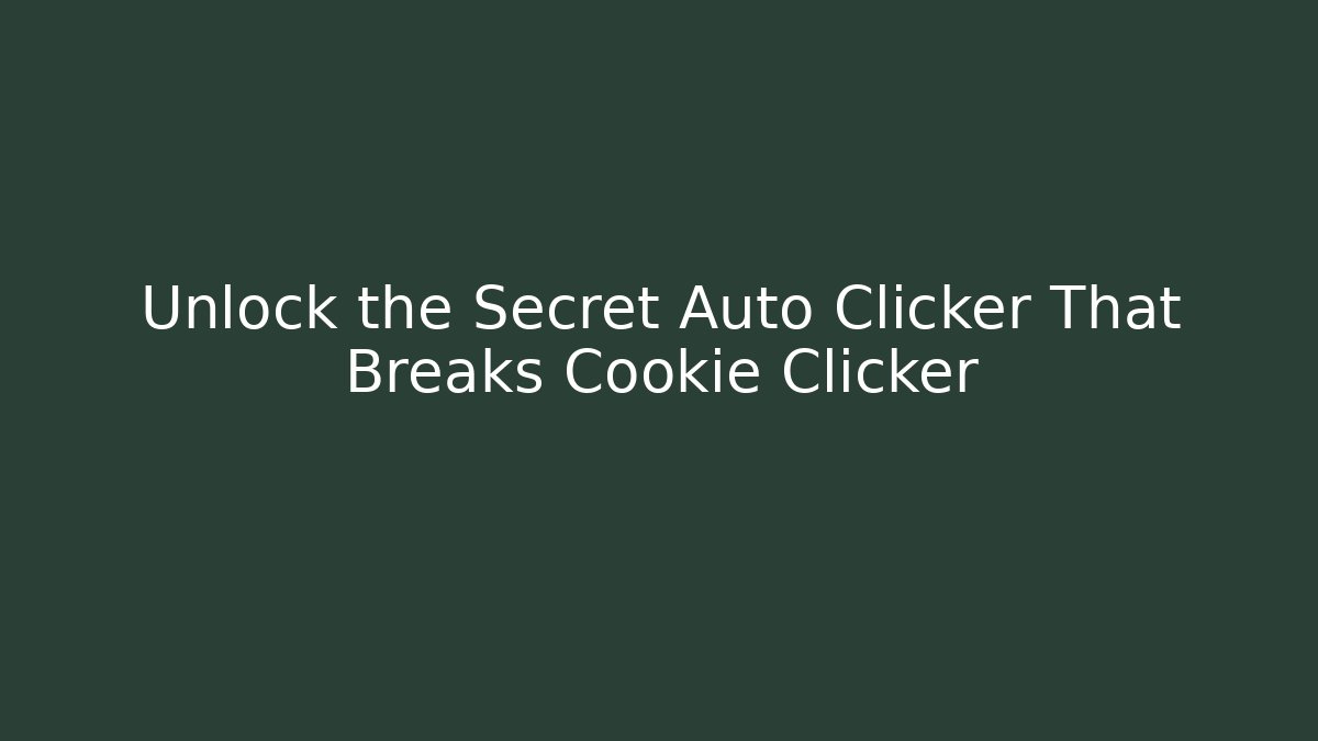 Unlock the Secret Auto Clicker That Breaks Cookie Clicker