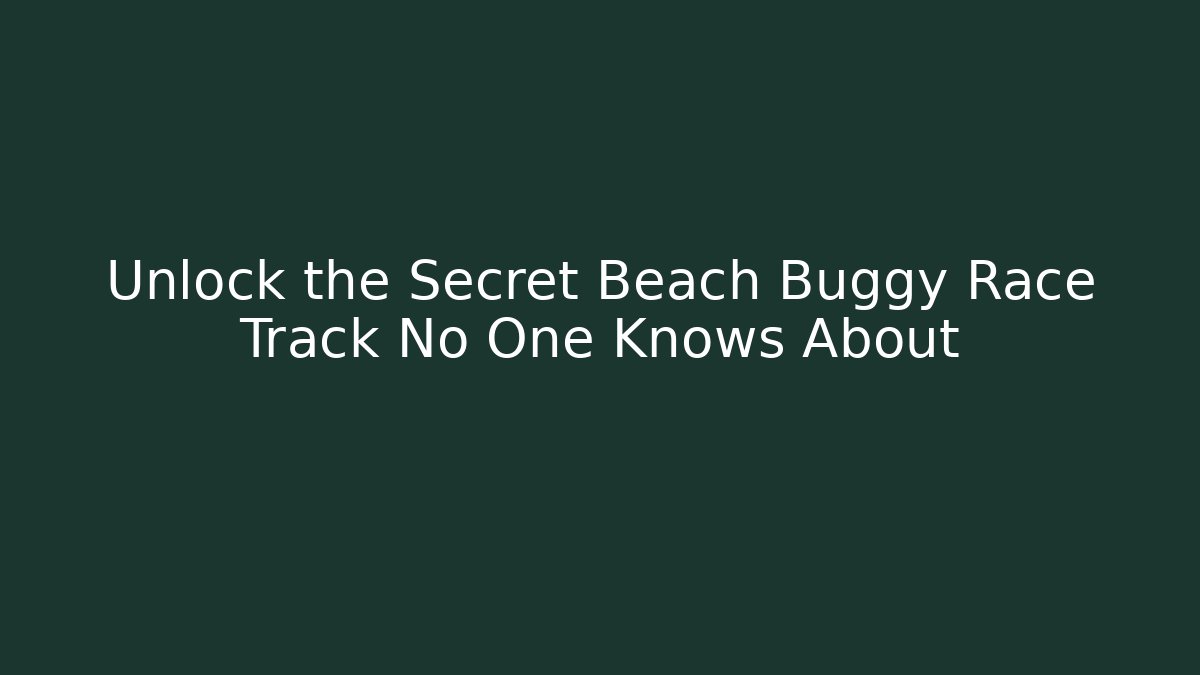 Unlock the Secret Beach Buggy Race Track No One Knows About - Vintage E-Juice
