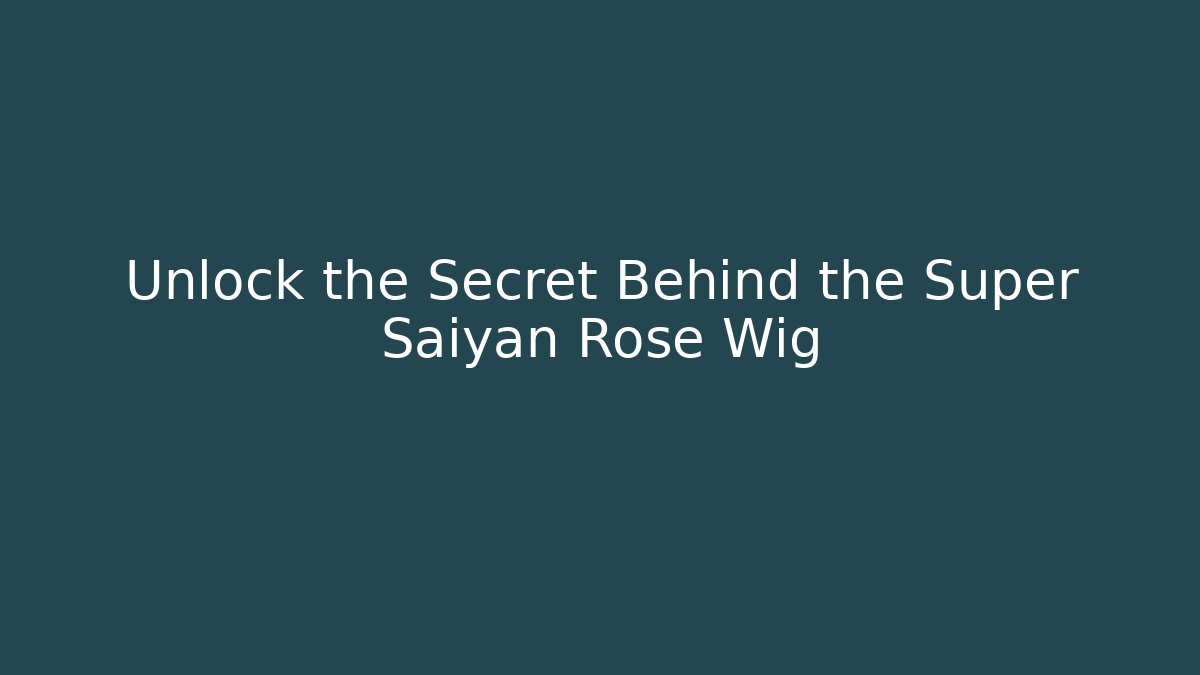 Unlock the Secret Behind the Super Saiyan Rose Wig