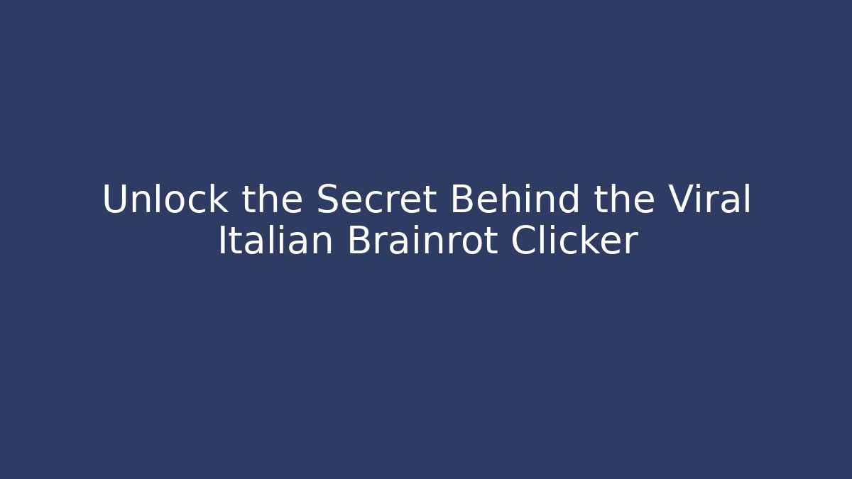 Unlock the Secret Behind the Viral Italian Brainrot Clicker
