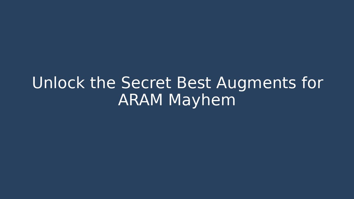Unlock the Secret Best Augments for ARAM Mayhem