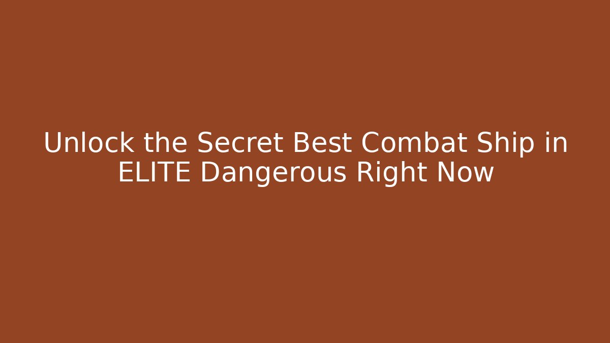 Unlock the Secret Best Combat Ship in ELITE Dangerous Right Now
