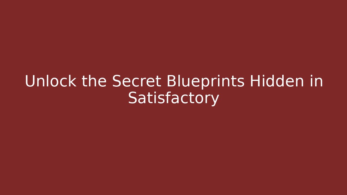 Unlock the Secret Blueprints Hidden in Satisfactory - Vintage E-Juice