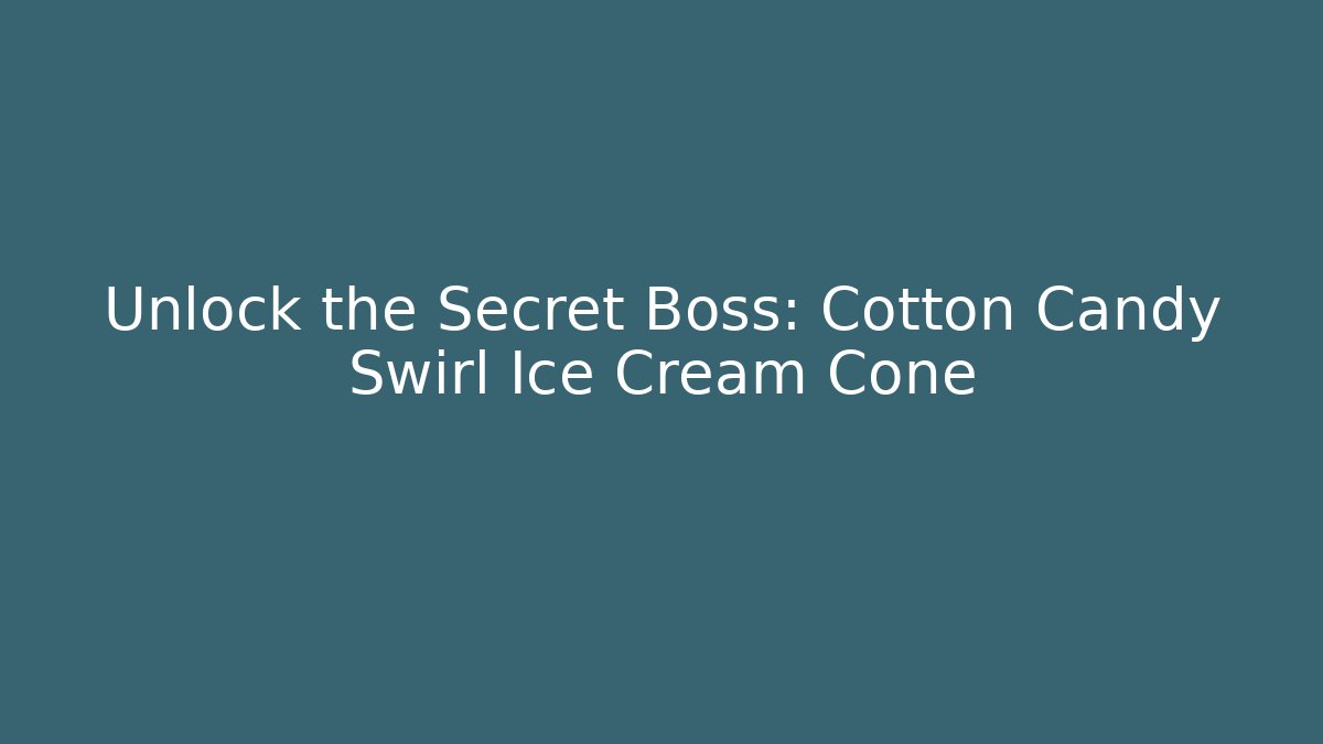 Unlock the Secret Boss: Cotton Candy Swirl Ice Cream Cone