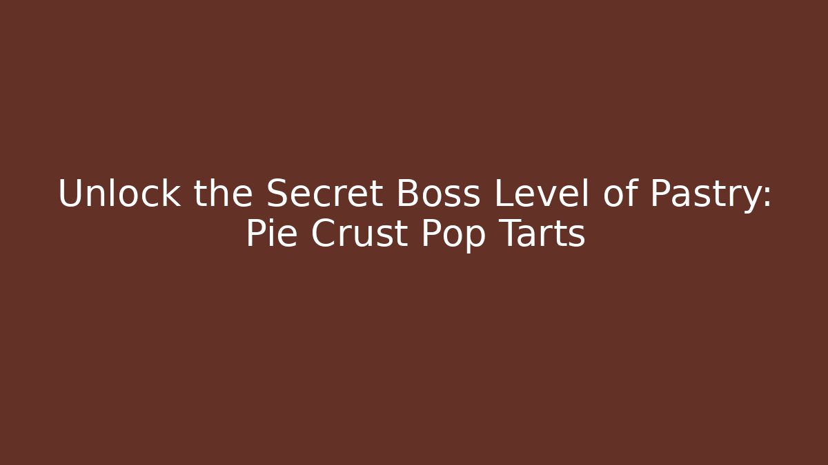 Unlock the Secret Boss Level of Pastry: Pie Crust Pop Tarts - Vintage E-Juice