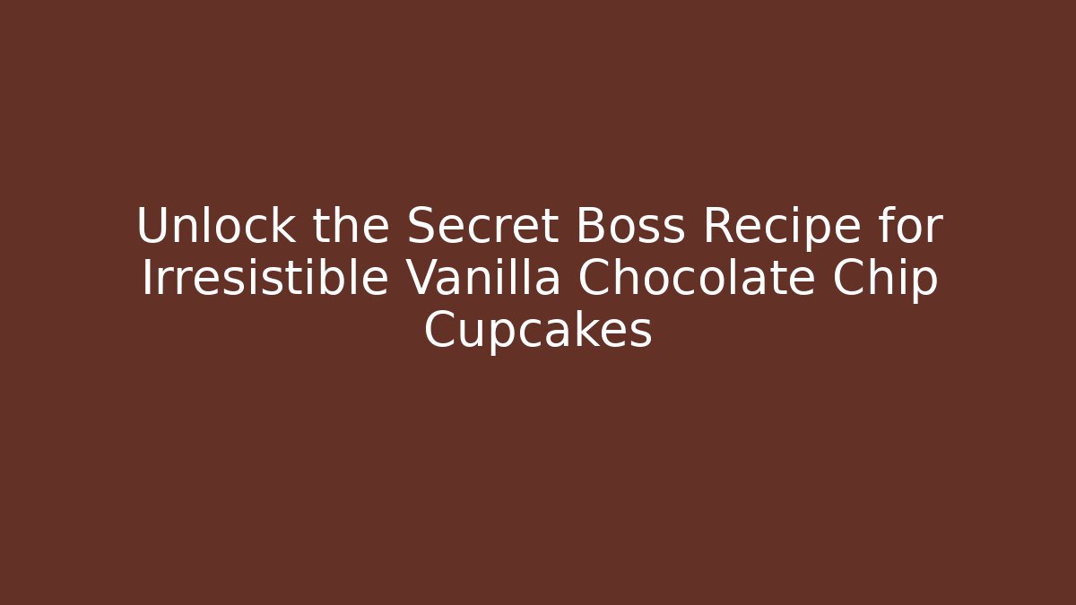 Unlock the Secret Boss Recipe for Irresistible Vanilla Chocolate Chip Cupcakes - Vintage E-Juice