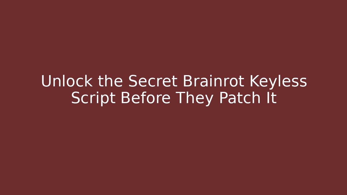 Unlock the Secret Brainrot Keyless Script Before They Patch It - Vintage E-Juice