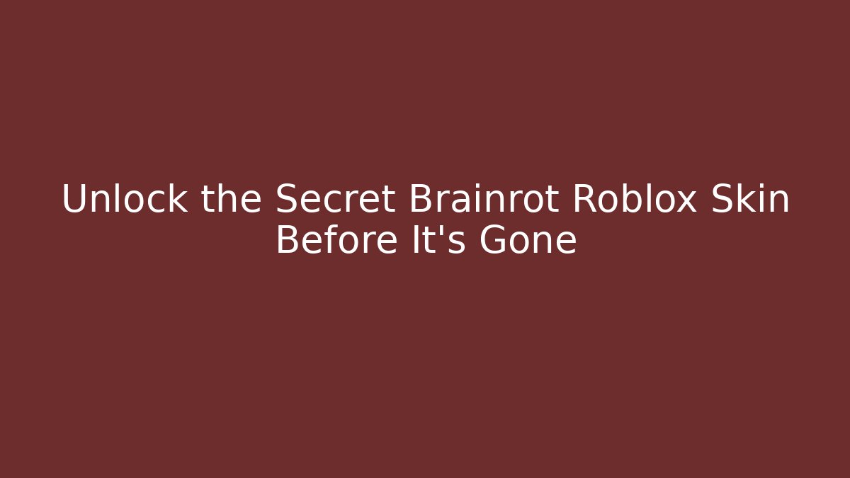 Unlock the Secret Brainrot Roblox Skin Before It’s Gone