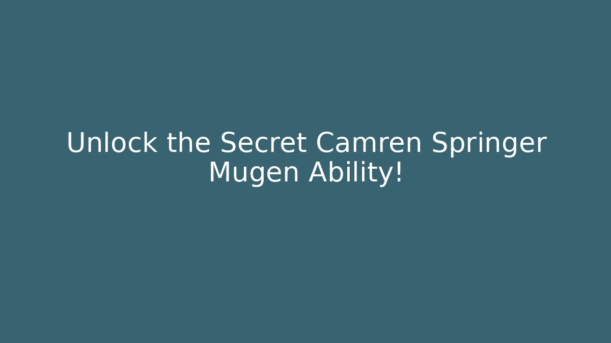 Unlock the Secret Camren Springer Mugen Ability!