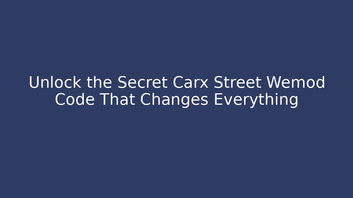 Unlock the Secret Carx Street Wemod Code That Changes Everything