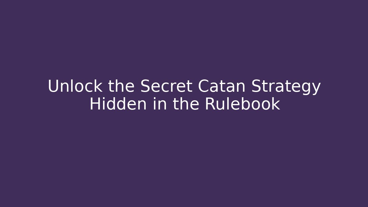 Unlock the Secret Catan Strategy Hidden in the Rulebook