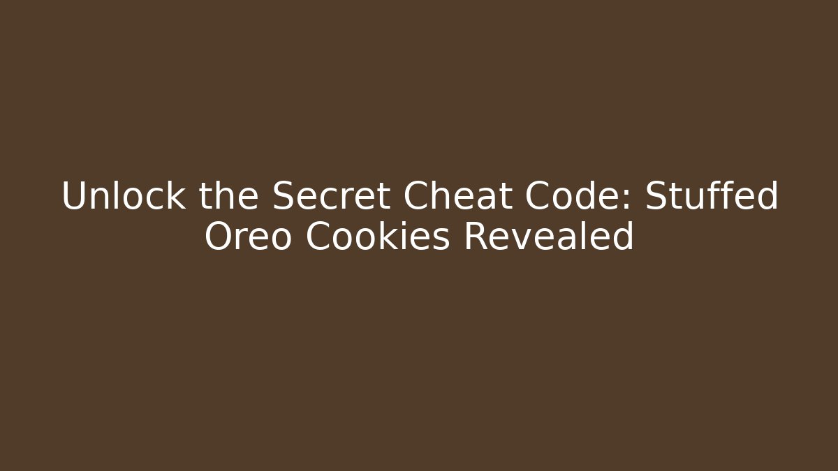 Unlock the Secret Cheat Code: Stuffed Oreo Cookies Revealed