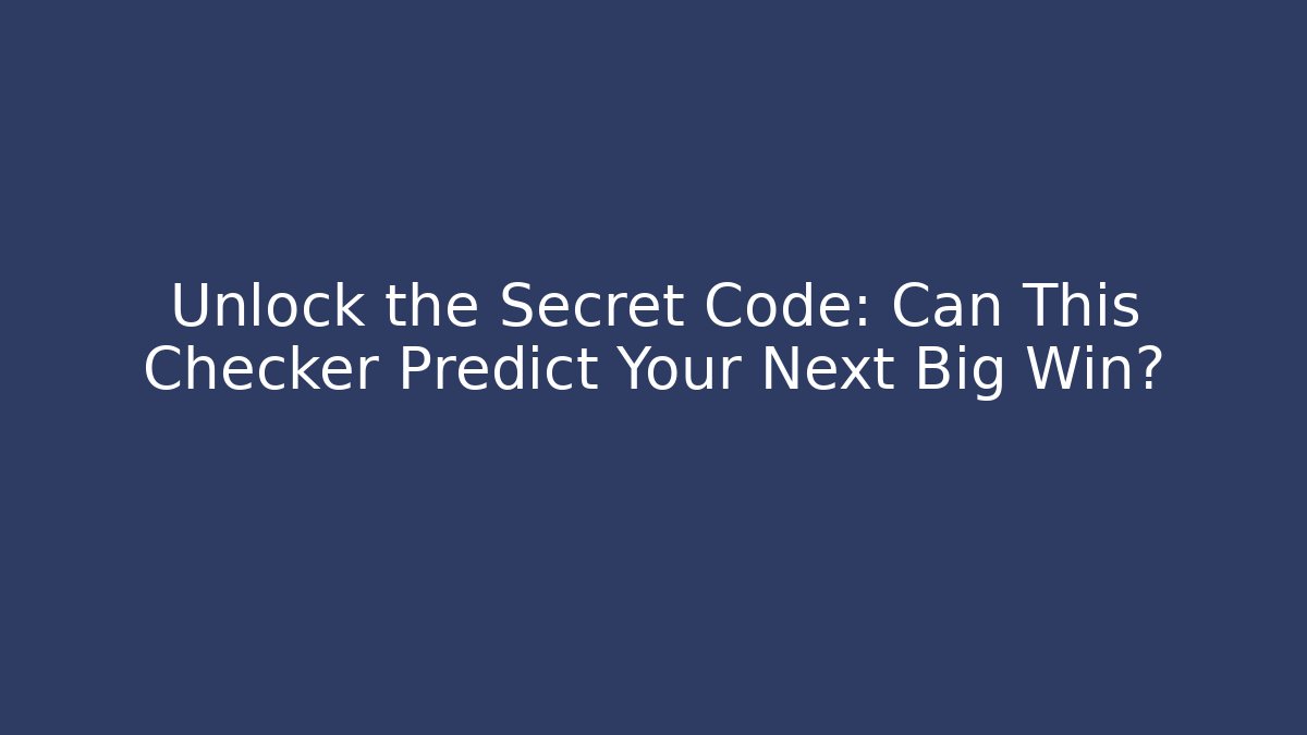 Unlock the Secret Code: Can This Checker Predict Your Next Big Win? - Vintage E-Juice