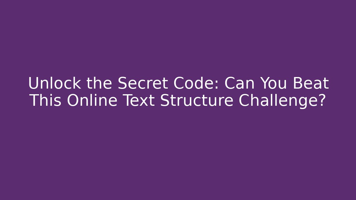 Unlock the Secret Code: Can You Beat This Online Text Structure Challenge? - Vintage E-Juice