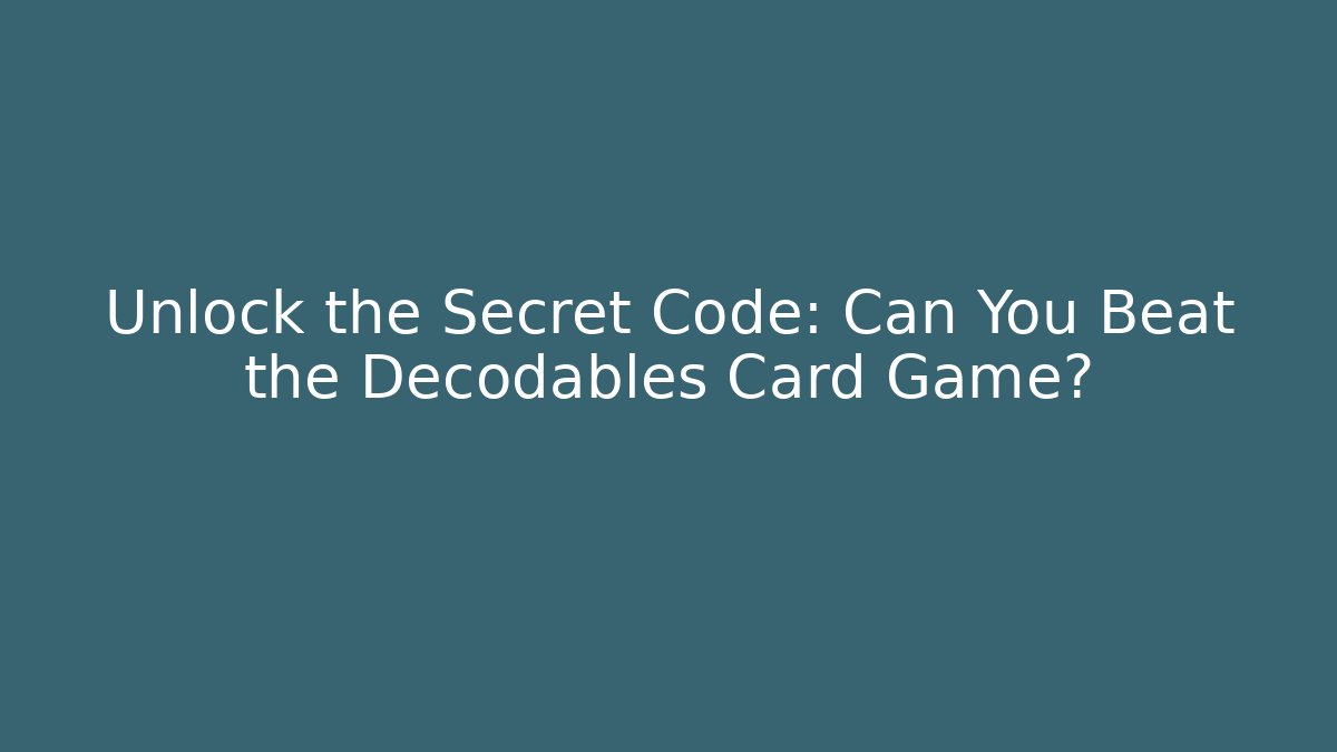Unlock the Secret Code: Can You Beat the Decodables Card Game?