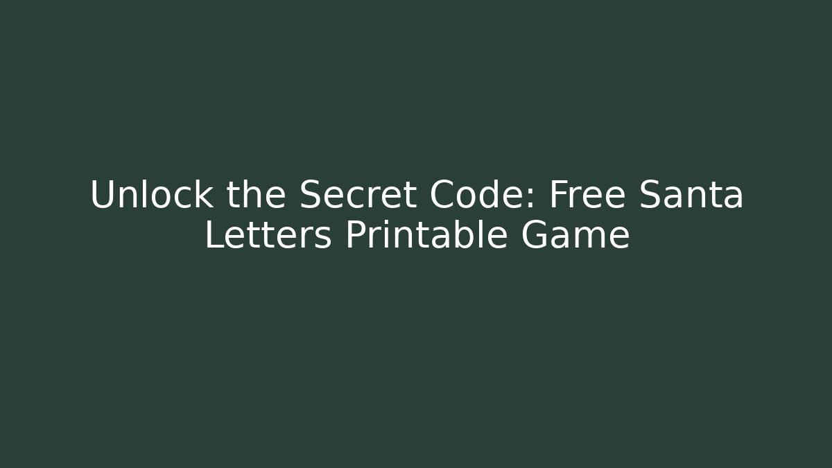 Unlock the Secret Code: Free Santa Letters Printable Game