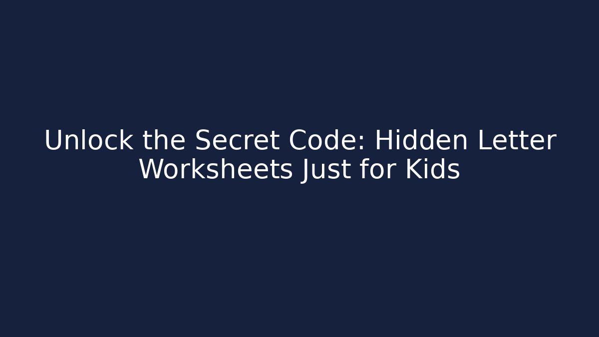 Unlock the Secret Code: Hidden Letter Worksheets Just for Kids