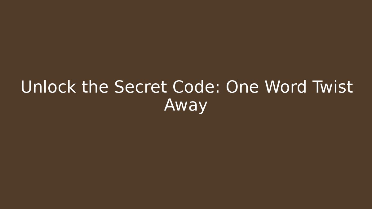 Unlock the Secret Code: One Word Twist Away