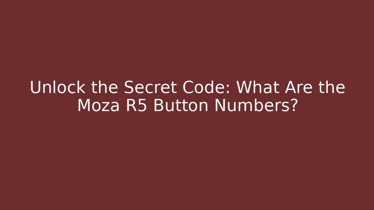 Unlock the Secret Code: What Are the Moza R5 Button Numbers? - Vintage E-Juice