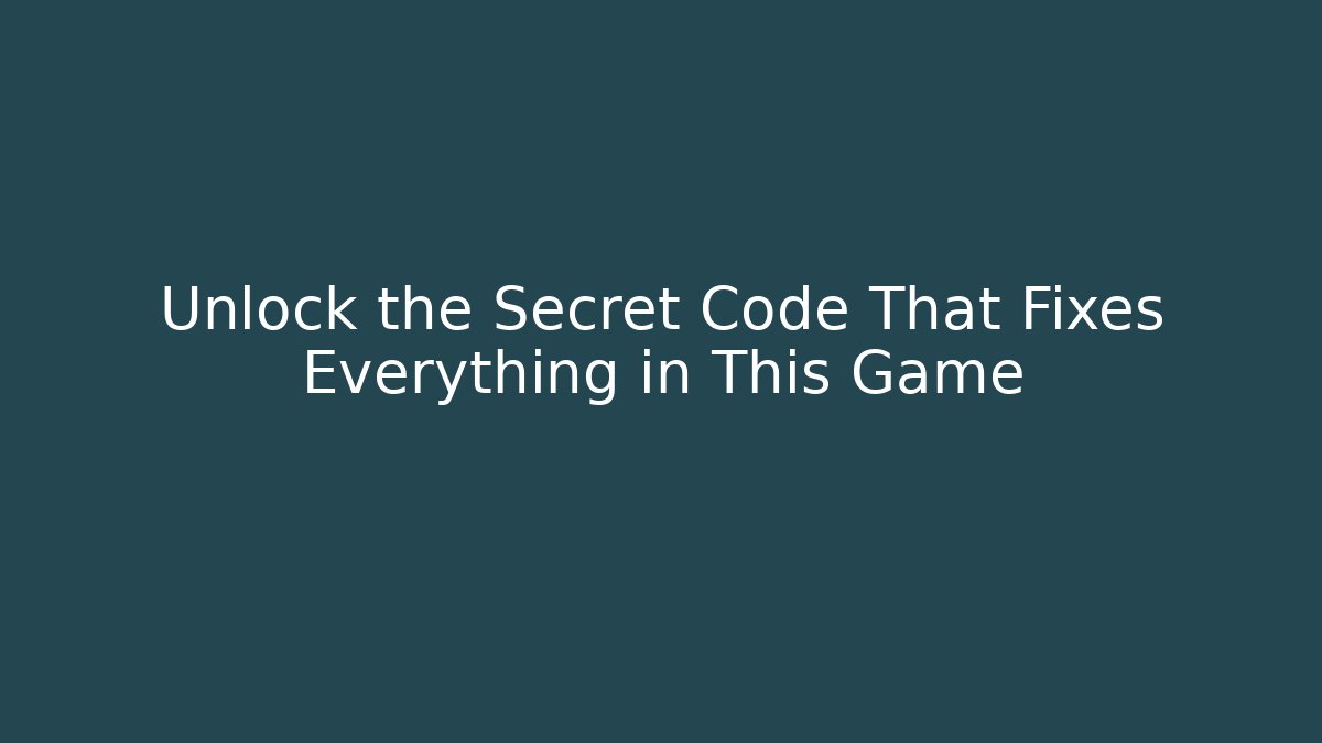 Unlock the Secret Code That Fixes Everything in This Game