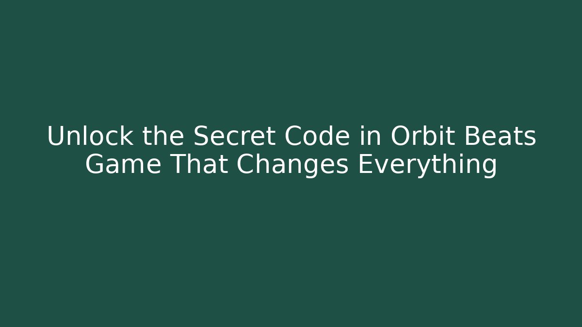 Unlock the Secret Code in Orbit Beats Game That Changes Everything