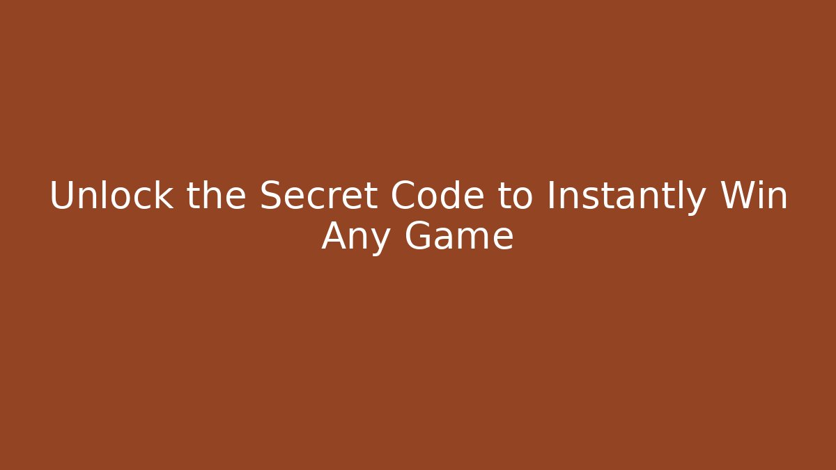 Unlock the Secret Code to Instantly Win Any Game