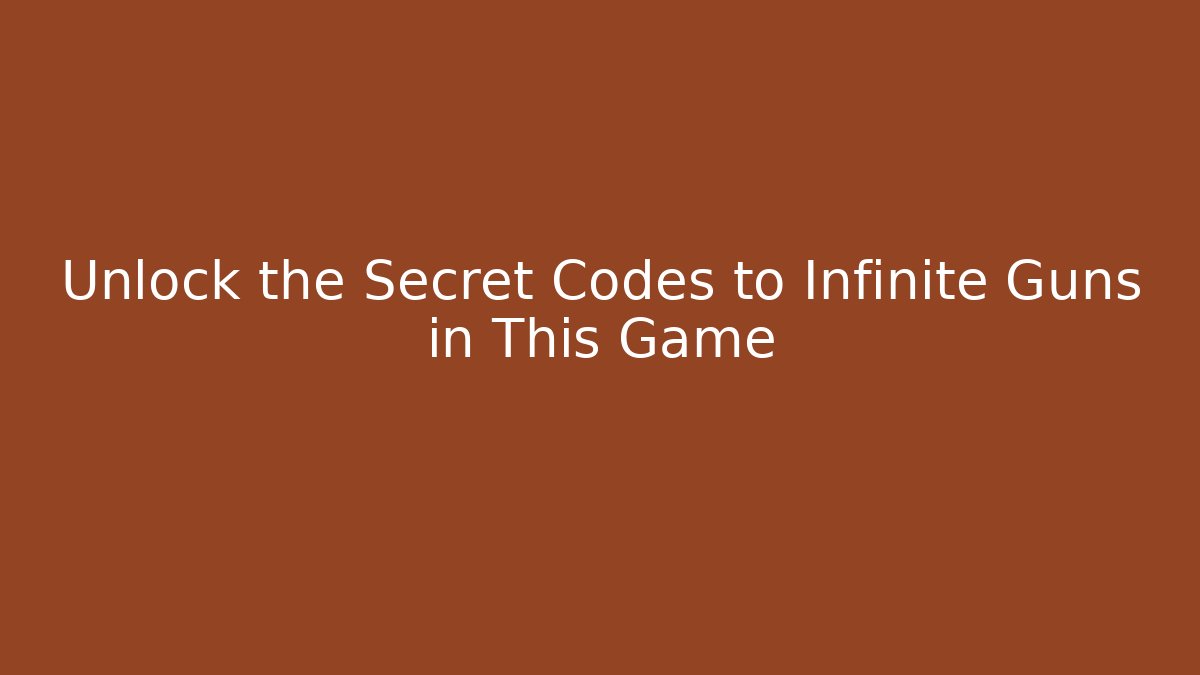 Unlock the Secret Codes to Infinite Guns in This Game