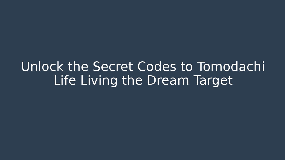 Unlock the Secret Codes to Tomodachi Life Living the Dream Target