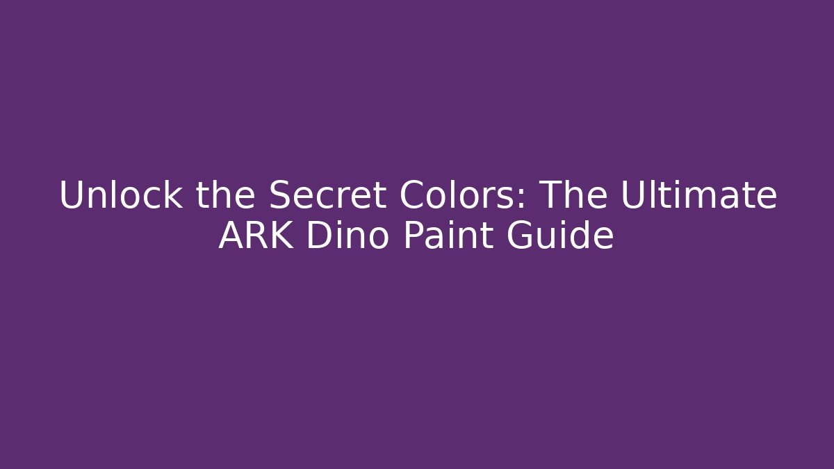 Unlock the Secret Colors: The Ultimate ARK Dino Paint Guide
