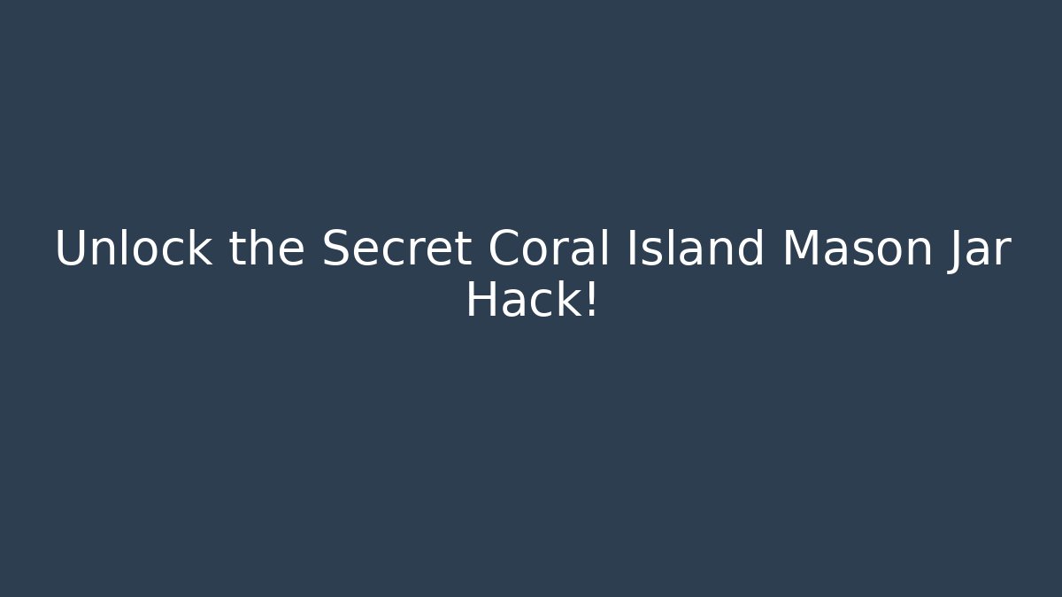 Unlock the Secret Coral Island Mason Jar Hack!