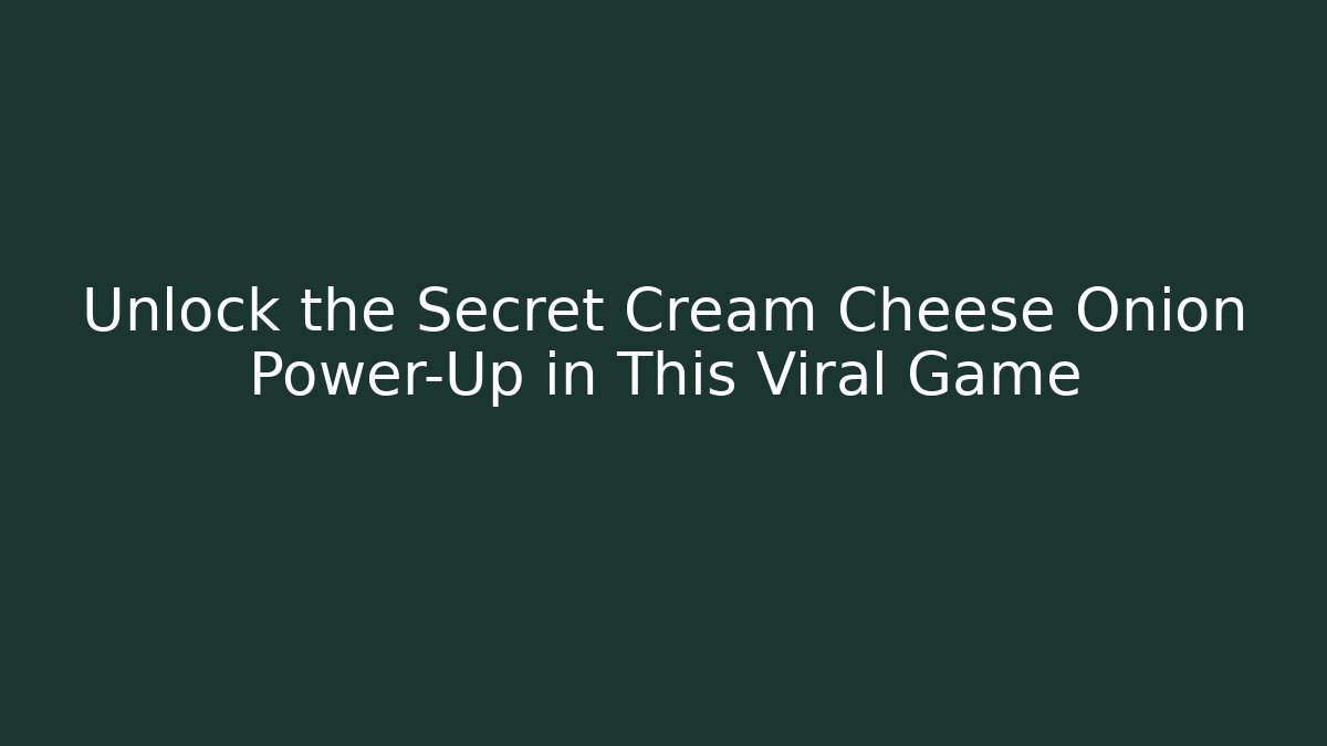 Unlock the Secret Cream Cheese Onion Power-Up in This Viral Game