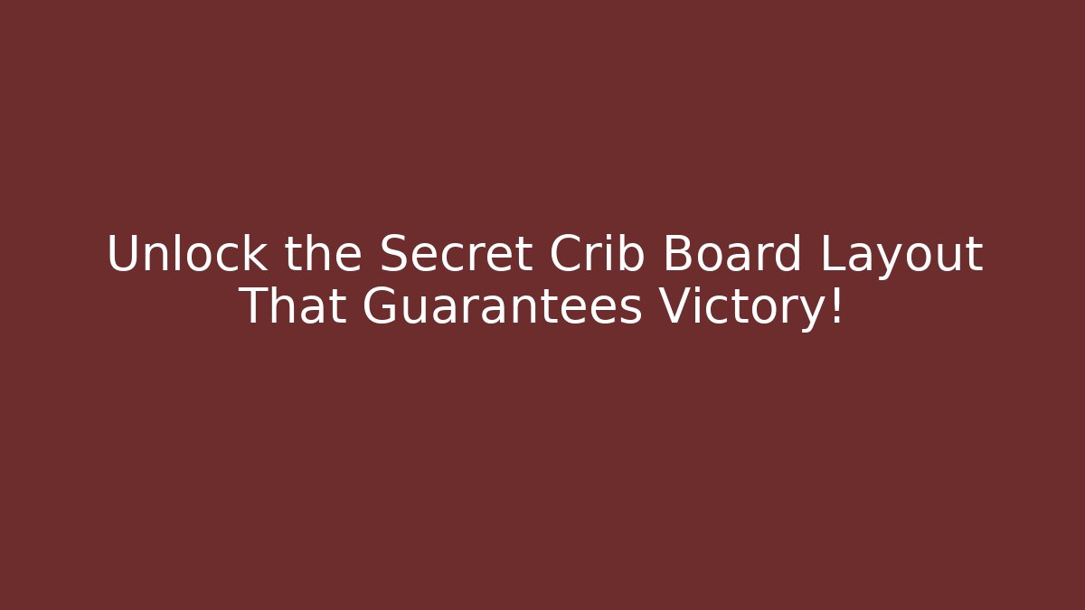 Unlock the Secret Crib Board Layout That Guarantees Victory!