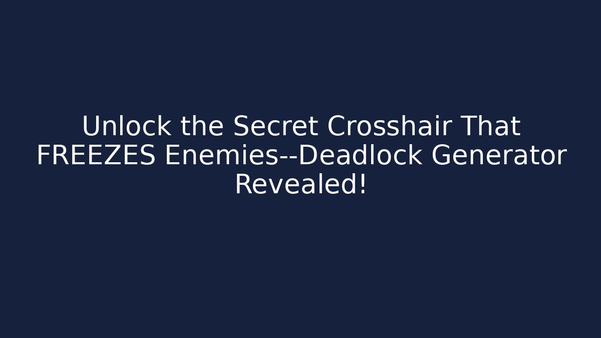 Unlock the Secret Crosshair That FREEZES Enemies—Deadlock Generator Revealed!