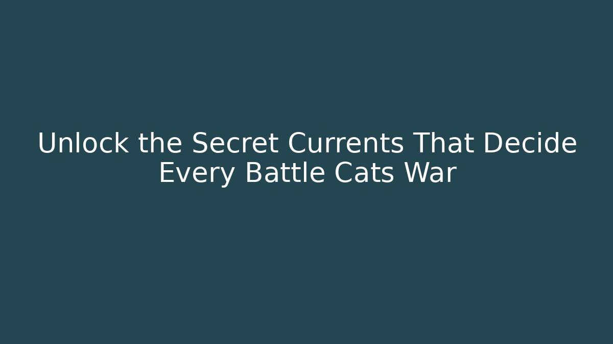 Unlock the Secret Currents That Decide Every Battle Cats War