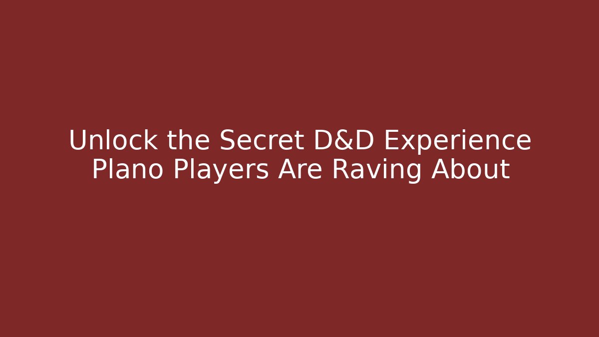 Unlock the Secret D&D Experience Plano Players Are Raving About