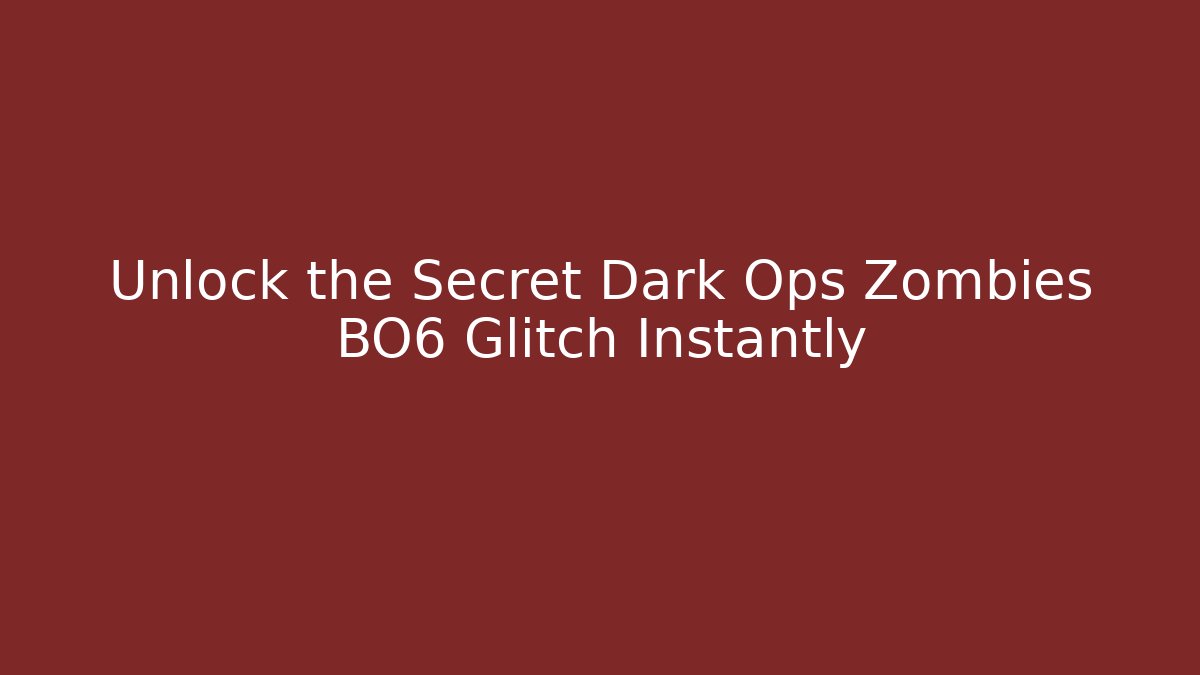 Unlock the Secret Dark Ops Zombies BO6 Glitch Instantly