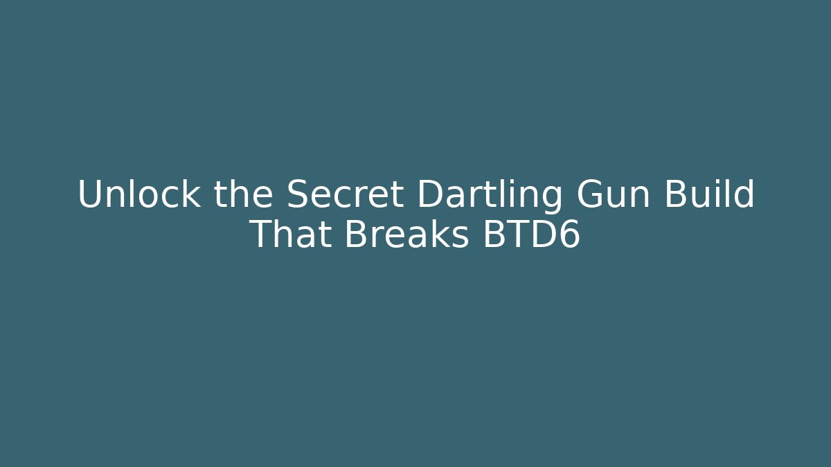 Unlock the Secret Dartling Gun Build That Breaks BTD6 - Vintage E-Juice