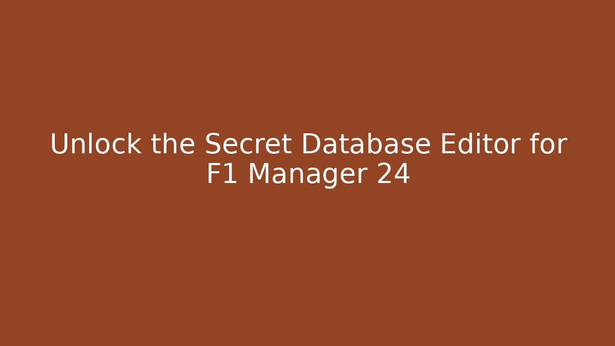 Unlock the Secret Database Editor for F1 Manager 24