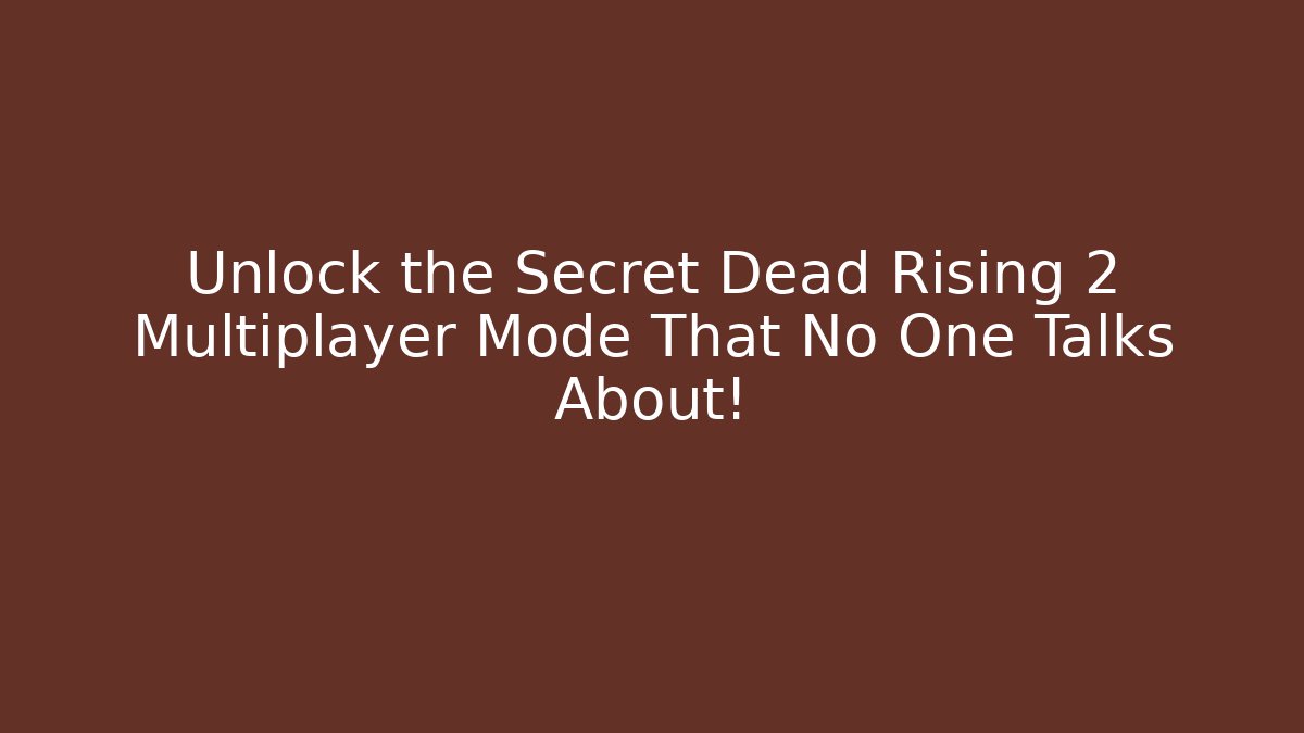 Unlock the Secret Dead Rising 2 Multiplayer Mode That No One Talks About!
