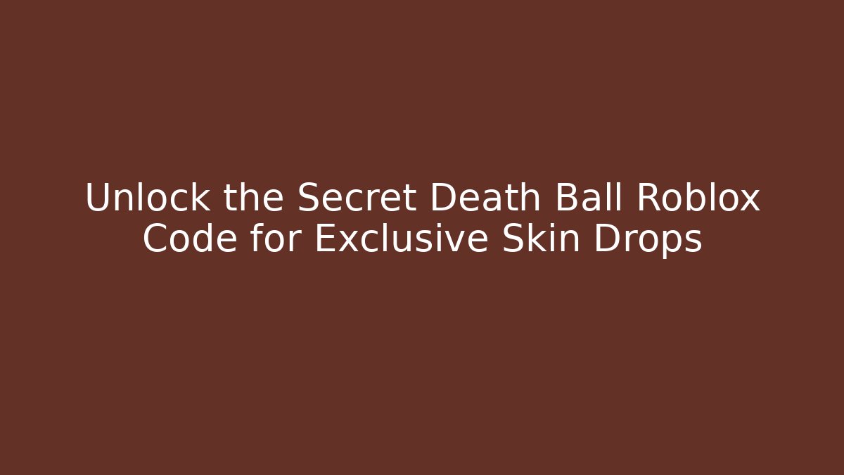 Unlock the Secret Death Ball Roblox Code for Exclusive Skin Drops - Vintage E-Juice