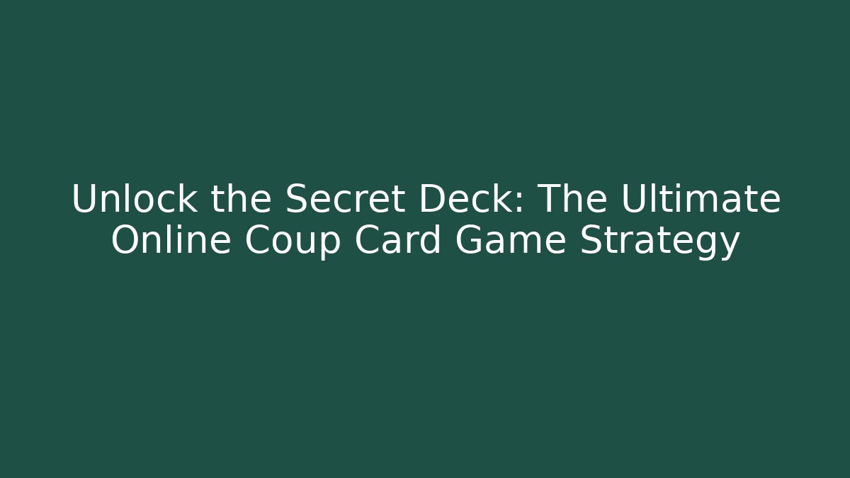 Unlock the Secret Deck: The Ultimate Online Coup Card Game Strategy