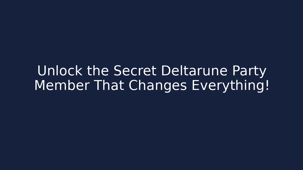 Unlock the Secret Deltarune Party Member That Changes Everything!