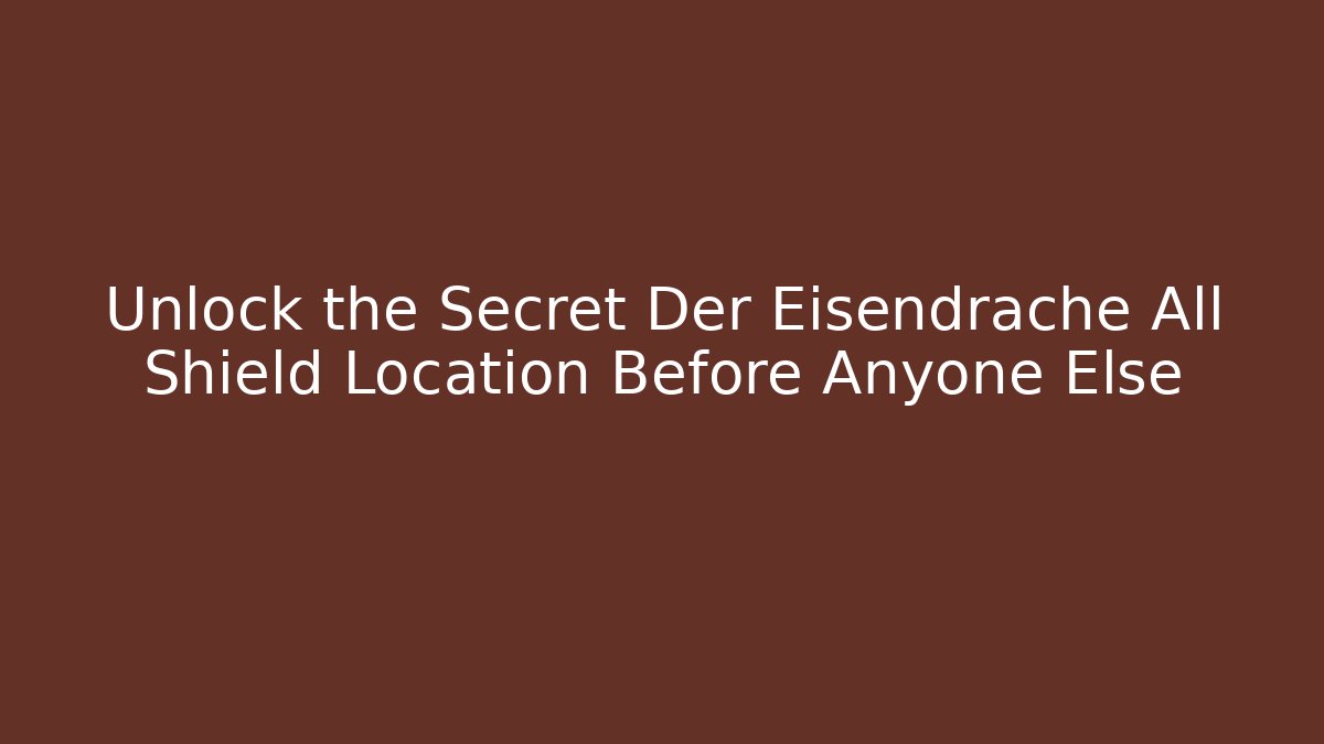 Unlock the Secret Der Eisendrache All Shield Location Before Anyone Else