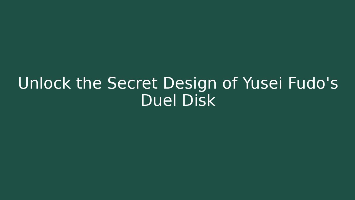 Unlock the Secret Design of Yusei Fudo's Duel Disk