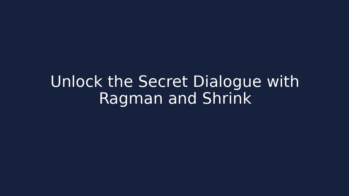 Unlock the Secret Dialogue with Ragman and Shrink